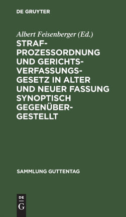 Strafprozeßordnung Und Gerichtsverfassungsgesetz in Alter Und Neuer Fassung Synoptisch Gegenübergestellt