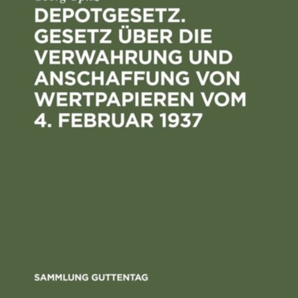 Depotgesetz. Gesetz über die Verwahrung und Anschaffung von Wertpapieren vom 4. Februar 1937