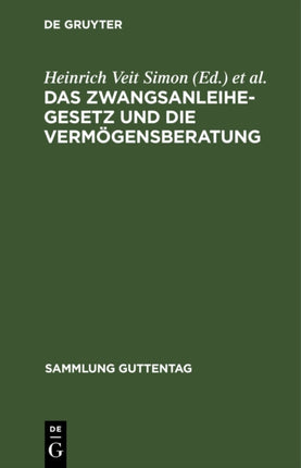 Das Zwangsanleihegesetz Und Die Vermögensberatung: Nebst Den Ergänzenden Verordnungen, Den Bewertungsrichtlinien Und Den Ausführungsbestimmungen