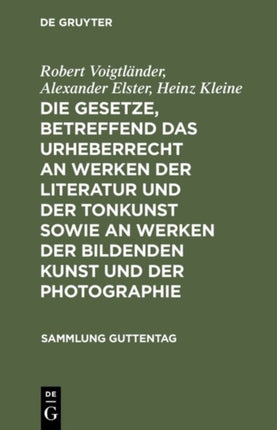 Die Gesetze, Betreffend Das Urheberrecht an Werken Der Literatur Und Der Tonkunst Sowie an Werken Der Bildenden Kunst Und Der Photographie: Kommentar
