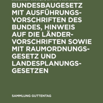 Bundesbaugesetz mit Ausführungsvorschriften des Bundes, Hinweis auf die Ländervorschriften sowie mit Raumordnungsgesetz und Landesplanungsgesetzen