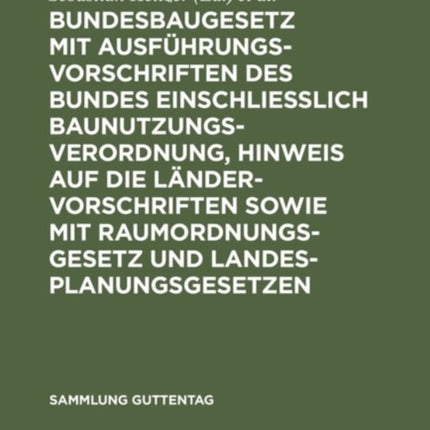 Bundesbaugesetz mit Ausführungsvorschriften des Bundes einschliesslich Baunutzungsverordnung, Hinweis auf die Ländervorschriften sowie mit Raumordnungsgesetz und Landesplanungsgesetzen