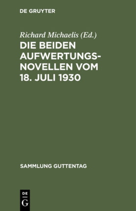 Die Beiden Aufwertungsnovellen Vom 18. Juli 1930: (Hypotheken-Fälligkeits- Und Verzinsungsgesetz. Grundbuchbereinigungsgesetz)