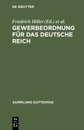Gewerbeordnung Für Das Deutsche Reich: Nebst Kinderschutzgesetz Und Hausarbeitsgesetz Sowie Den Für Das Reich Und Preußen Erlassenen Ausführungsbestimmungen