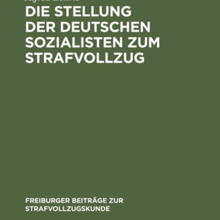 Die Stellung Der Deutschen Sozialisten Zum Strafvollzug: Von 1870 Bis Zur Gegenwart