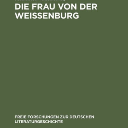 Die Frau Von Der Weißenburg: Das Lied Und Die Sage