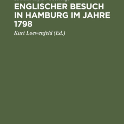 Englischer Besuch in Hamburg Im Jahre 1798: Wie Zwei Große Englische Dichter Nach Hamburg Reisten Und Was Sie Dort Sahen, Insbesondere Ihre Höchst Merkwürdigen Gespräche Mit Herrn Klopstock