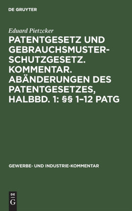 Patentgesetz Und Gebrauchsmusterschutzgesetz. Kommentar. Abänderungen Des Patentgesetzes, Halbbd. 1: §§ 1-12 Patg: Unter Berücksichtigung Der Schon Vorgeschlagenen Und Weiter Beantragten