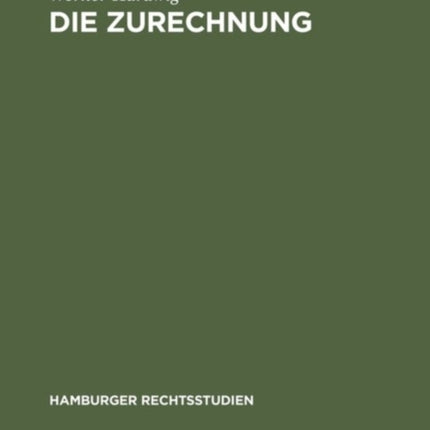 Die Zurechnung: Ein Zentralproblem Des Strafrechts