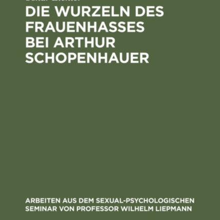 Die Wurzeln Des Frauenhasses Bei Arthur Schopenhauer: Eine Psychanalytische Studie