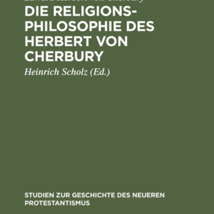 Die Religionsphilosophie Des Herbert Von Cherbury: Auszüge Aus  De Veritate  (1624) Und  De Religione Gentilium  (1663)