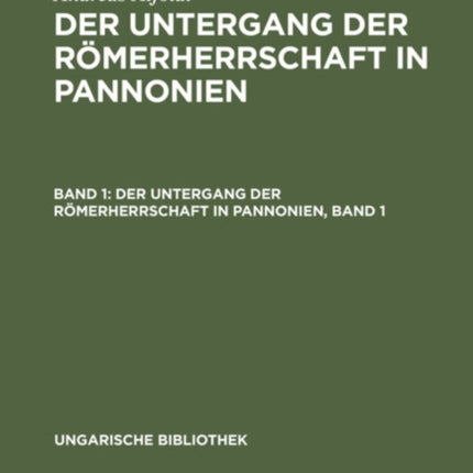 Der Untergang Der Römerherrschaft in Pannonien, Band 1