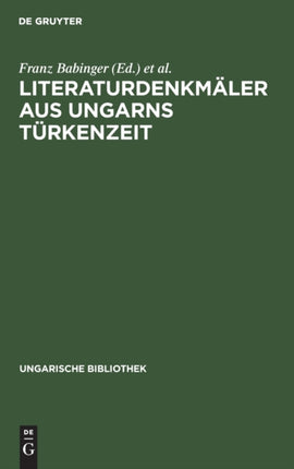 Literaturdenkmäler Aus Ungarns Türkenzeit: Nach Handschriften in Oxford Und Wien