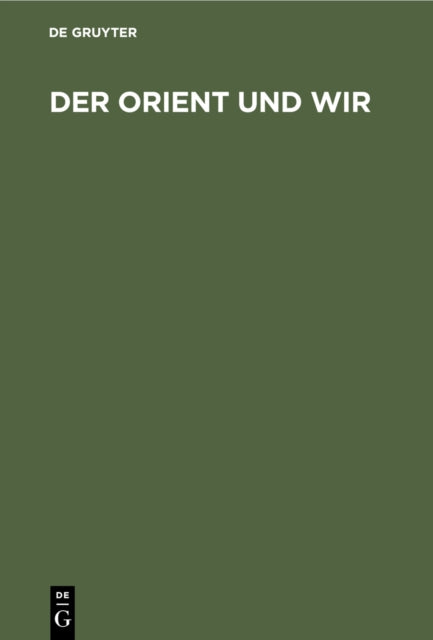 Der Orient Und Wir: Sechs Vorträge Des Deutschen