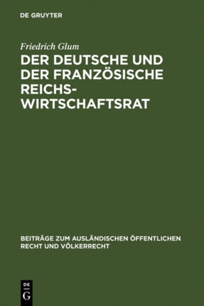 Der Deutsche Und Der Französische Reichswirtschaftsrat: Ein Beitrag Zu Dem Prosem Der Repräsentation Der Wirtschaft Im Staat
