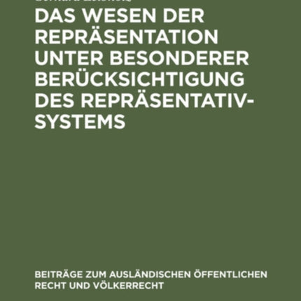 Das Wesen Der Repräsentation Unter Besonderer Berücksichtigung Des Repräsentativsystems: Ein Beitrag Zur Allgemeinen Staats- Und Verfassungslehre
