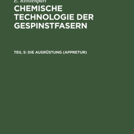Die Ausrüstung (Appretur): Allgemeine Ausrüstung, Merzerisation, Seidenbeschwerung, Wasserdicht- Und Flammensichermachen, Appreturanalyse