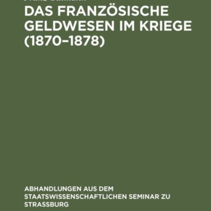 Das Französische Geldwesen Im Kriege (1870-1878)