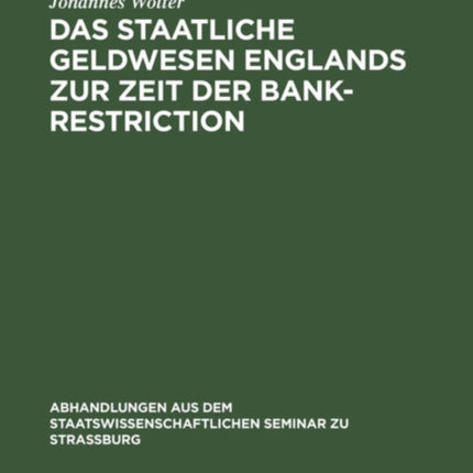 Das Staatliche Geldwesen Englands Zur Zeit Der Bank-Restriction: (1797 Bis 1821)