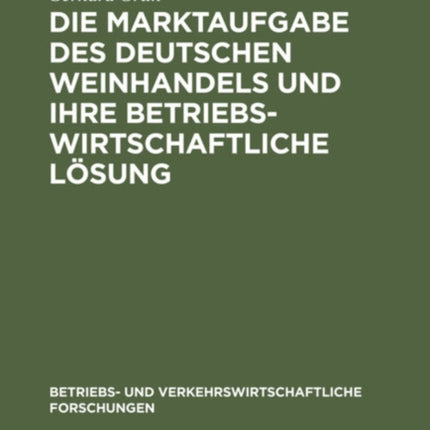 Die Marktaufgabe Des Deutschen Weinhandels Und Ihre Betriebswirtschaftliche Lösung