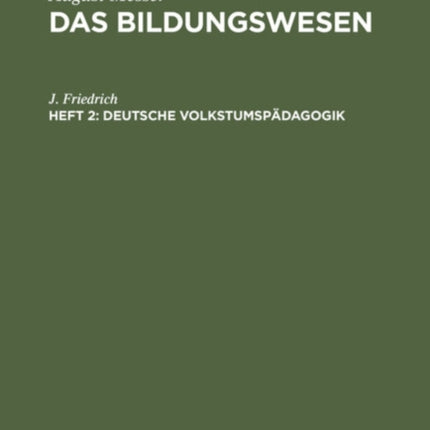 Deutsche Volkstumspädagogik: Die Notwendigkeit Ihrer Begründung Nebst Bausteinen Und Richtlinien. Eine Anregung Zur Zeitgemäßen Neugestaltung Der Erziehungskunde