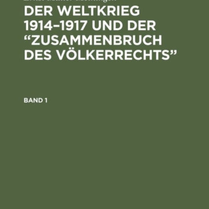Ernst Müller-Meiningen: Der Weltkrieg 1914-1917 Und Der  Zusammenbruch Des Völkerrechts . Band 1