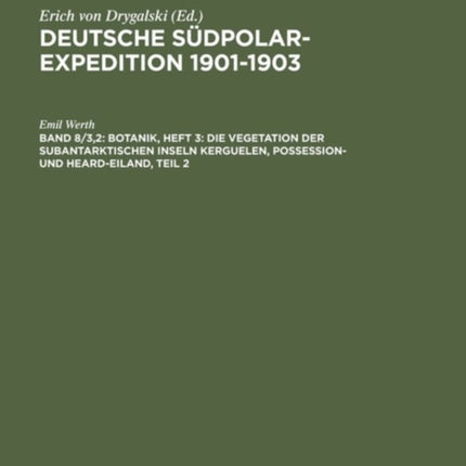 Botanik, Heft 3: Die Vegetation Der Subantarktischen Inseln Kerguelen, Possession- Und Heard-Eiland, Teil 2