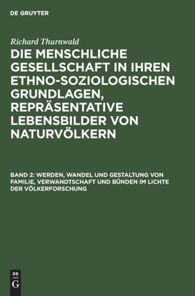 Werden, Wandel Und Gestaltung Von Familie, Verwandtschaft Und Bünden Im Lichte Der Völkerforschung