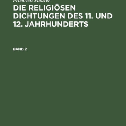 Die religiösen Dichtungen des 11. und 12. Jahrhunderts, Band 2, Die religiösen Dichtungen des 11. und 12. Jahrhunderts Band 2