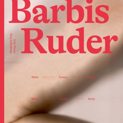 Barbis Ruder. Werk – Zyklus – Körper / Work – Cycle – Body