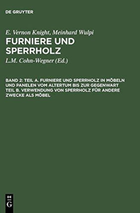 Teil A. Furniere Und Sperrholz in Möbeln Und Panelen Vom Altertum Bis Zur Gegenwart. Teil B. Verwendung Von Sperrholz Für Andere Zwecke ALS Möbel