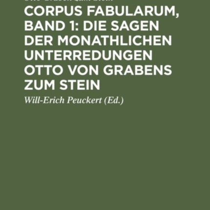 Corpus Fabularum, Band 1: Die Sagen Der Monathlichen Unterredungen Otto Von Grabens Zum Stein: [Nachricht Von Den Monathlichen Unterredungen Von Dem Reiche Der Geister]