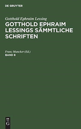 Gotthold Ephraim Lessing: Gotthold Ephraim Lessings Sämmtliche Schriften. Band 8