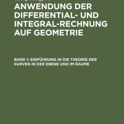 Einführung in Die Theorie Der Kurven in Der Ebene Und Im Raume