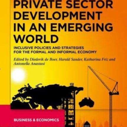 Private Sector Development in an Emerging World: Inclusive Policies and Strategies for the Formal and Informal Economy