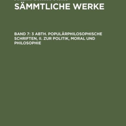 3 Abth. Populärphilosophische Schriften, II. Zur Politik, Moral Und Philosophie
