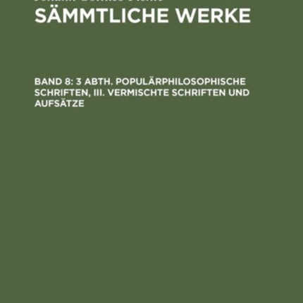 3 Abth. Populärphilosophische Schriften, III. Vermischte Schriften und Aufsätze