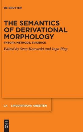 The Semantics of Derivational Morphology: Theory, Methods, Evidence