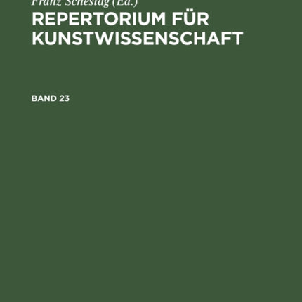 Repertorium für Kunstwissenschaft. Band 23