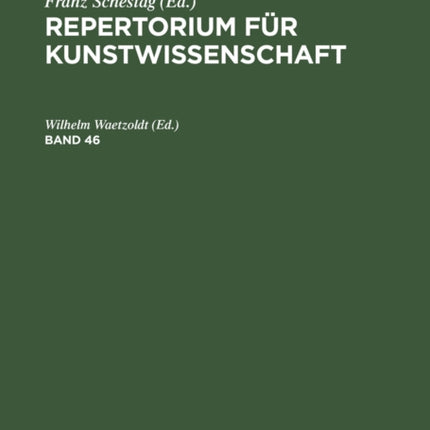 Repertorium für Kunstwissenschaft. Band 46