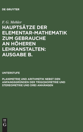 Planimetrie Und Arithmetik Nebst Den Anfangsgründen Der Trigonometrie Und Stereometrie Und Drei Anhängen: Für Die Unteren Und Mittleren Klassen Höherer Lehranstalten