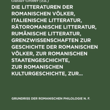 Die Litteraturen Der Romanischen Völker, Italienische Litteratur, Rätoromanische Litteratur, Rumänische Litteratur, Grenzwissenschaften Zur Geschichte Der Romanischen Völker, Zur Romanischen Staatengeschichte, Zur Romanischen Kulturgeschich