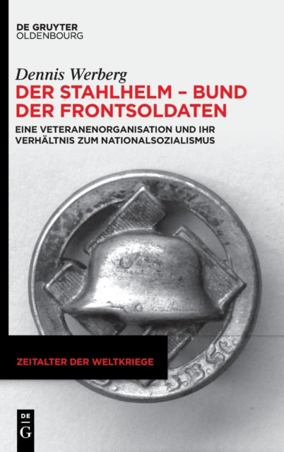 Der Stahlhelm - Bund Der Frontsoldaten: Eine Veteranenorganisation Und Ihr Verhältnis Zum Nationalsozialismus