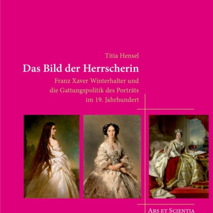 Das Bild der Herrscherin: Franz Xaver Winterhalter und die Gattungspolitik des Porträts im 19. Jahrhundert