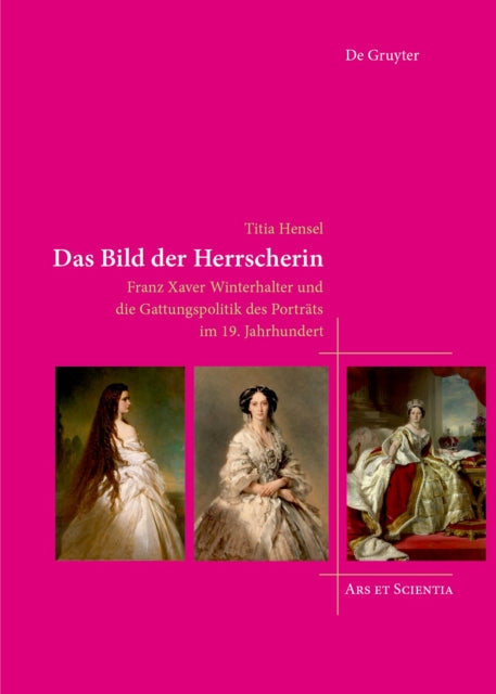 Das Bild der Herrscherin: Franz Xaver Winterhalter und die Gattungspolitik des Porträts im 19. Jahrhundert