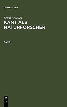 Erich Adickes: Kant ALS Naturforscher. Band I