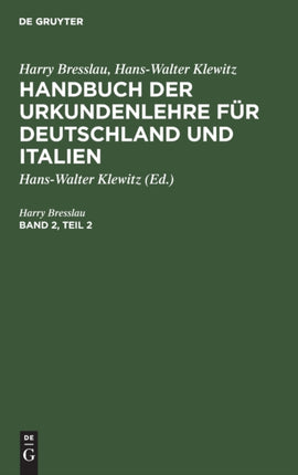 Harry Bresslau; Hans-Walter Klewitz: Handbuch Der Urkundenlehre Für Deutschland Und Italien. Band 2, Teil 2