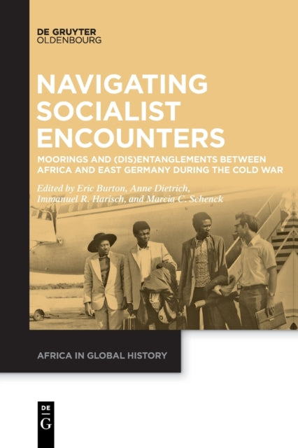 Navigating Socialist Encounters: Moorings and (Dis)Entanglements between Africa and East Germany during the Cold War