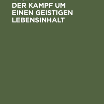 Der Kampf Um Einen Geistigen Lebensinhalt: Neue Grundlegung Einer Weltanschauung