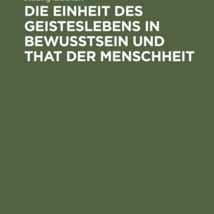 Die Einheit Des Geisteslebens in Bewusstsein Und That Der Menschheit: Untersuchungen